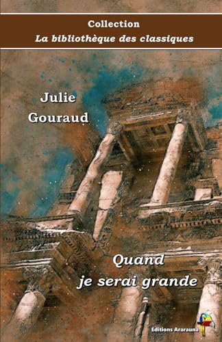 Quand je serai grande - Julie Gouraud - Collection La bibliothèque des classiques - Éditions Ararauna: Texte intégral von Éditions Ararauna