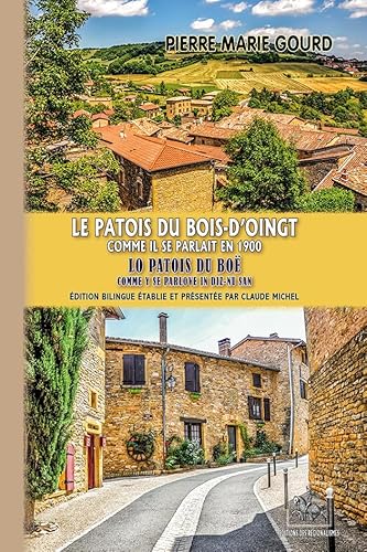 Le Patois du Bois-d'Oingt comme il se parlait en 1900: Lo Patois du Boë comme y se parlove in diz-nu san von REGIONALISMES