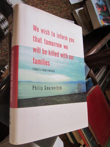 We Wish to Inform You That Tomorrow We Will Be Killed With Our Families: Stories from Rwanda