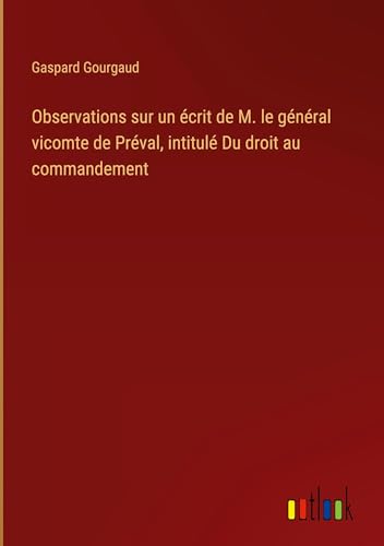 Observations sur un écrit de M. le général vicomte de Préval, intitulé Du droit au commandement von Outlook Verlag