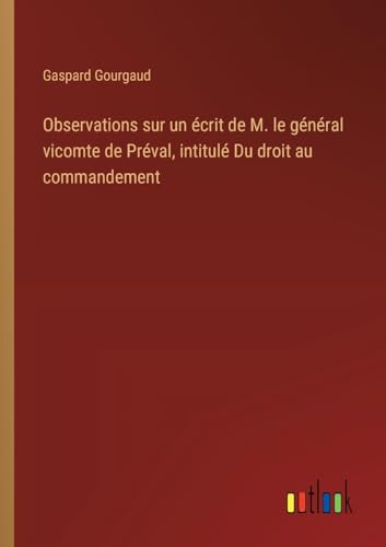 Observations sur un écrit de M. le général vicomte de Préval, intitulé Du droit au commandement von Outlook Verlag