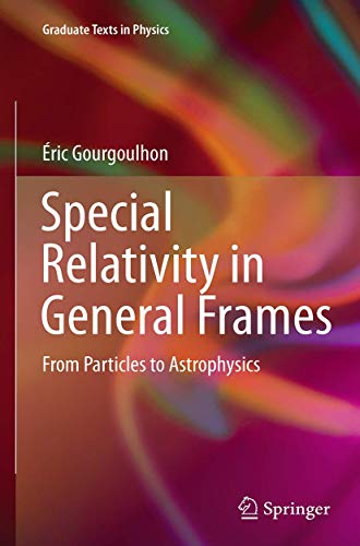 Special Relativity in General Frames: From Particles to Astrophysics (Graduate Texts in Physics) von Springer