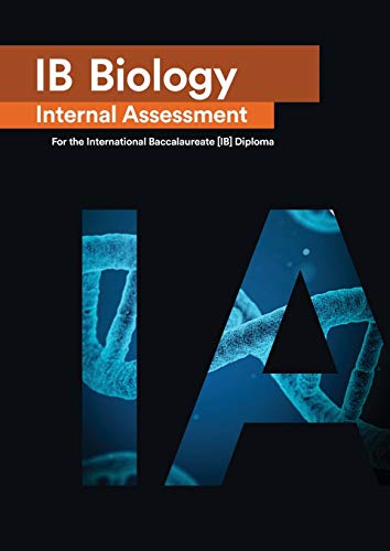 IB Biology Internal Assessment: The Definitive IA Guide for the International Baccalaureate [IB] Diploma