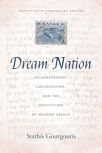 Dream Nation: Enlightenment, Colonization, and the Institution of Modern Greece