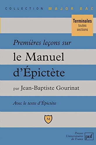 Premières leçons sur le « Manuel » d'Épictète: Comprenant le texte intégral du "Manuel" dans une traduction nouvelle Premières leçons sur le « Manuel » d'Épictète: Comprenant le texte intégral du "Manuel" dans une traduction nouvelle