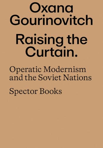 Raising the Curtain: Operatic Modernism in the Soviet Republics von Spector Books OHG
