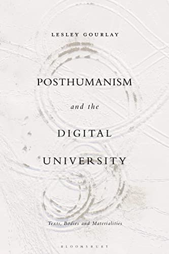 Posthumanism and the Digital University: Texts, Bodies and Materialities von Bloomsbury Academic