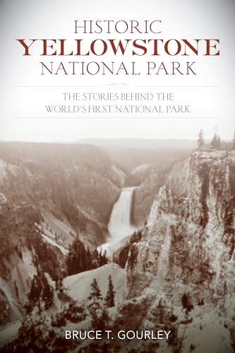 Historic Yellowstone National Park: The Stories behind the World's First National Park von Lyons Press