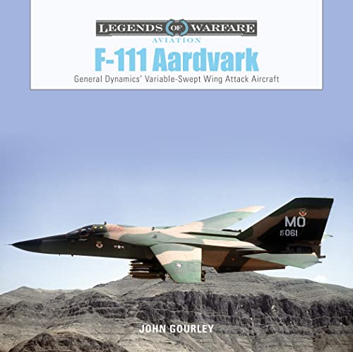 F-111 Aardvark: General Dynamics' Variable-Swept-Wing Attack Aircraft (Legends of Warfare: Aviation, Band 43) von Schiffer Publishing