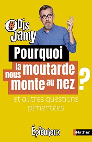 Pourquoi la moutarde me monte au nez ? Et autres questions pimentées von NATHAN