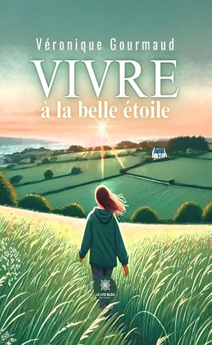 Vivre à la belle étoile Vivre à la belle étoile von LE LYS BLEU EDITIONS SAS