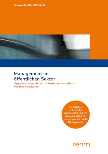Management im öffentlichen Sektor: Organisationen steuern - Strukturen schaffen - Prozesse gestalten