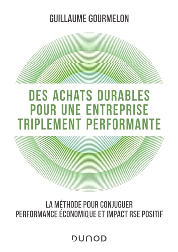 Des achats durables pour une entreprise triplement performante: La méthode pour conjuguer performance économique et impact RSE positif von DUNOD