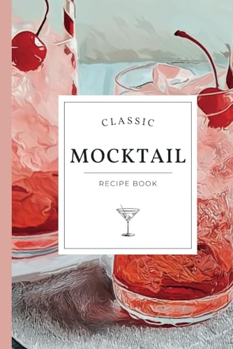 Classic Mocktail Recipe Book: Refreshing Non-Alcoholic Recipes for Every Occasion - Alcohol-Free Mixology Cookbook von Independently published