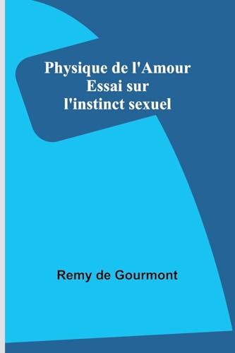 Physique de l'Amour: Essai sur l'instinct sexuel von Alpha Edition