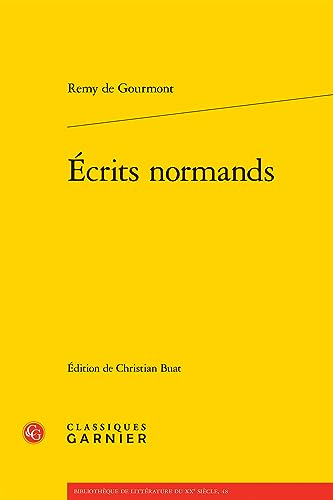 Ecrits Normands (Bibliotheque de litterature du XXe siecle, 48) von Classiques Garnier