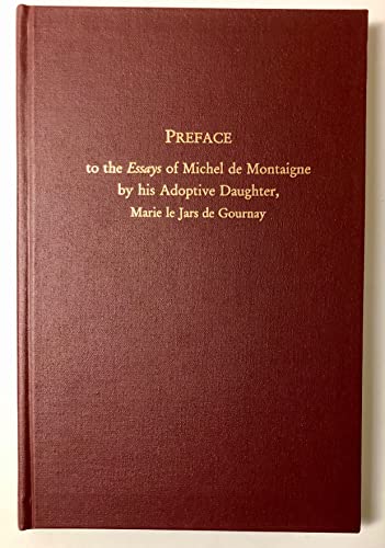 Preface to the Essays of Michel De Montaigne by His Adoptive Daughter, Marie Le Jars De Gournay: Translated, with Supplementary Annotation, from the ... (MEDIEVAL AND RENAISSANCE TEXTS AND STUDIES)