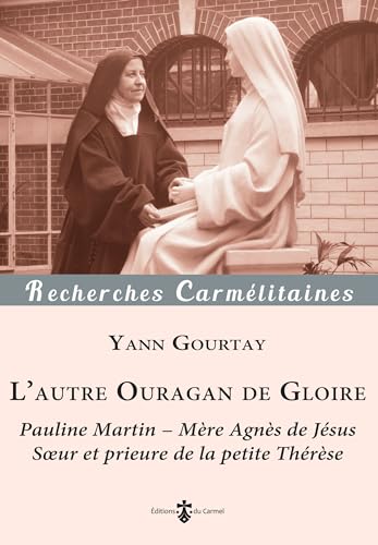 L’autre Ouragan de Gloire: Pauline Martin - Mère Agnès de Jésus (1861-1951): Pauline Martin - Mère Agnès de Jésus, soeur et prieure de la petite Thérèse von Editions du Carmel