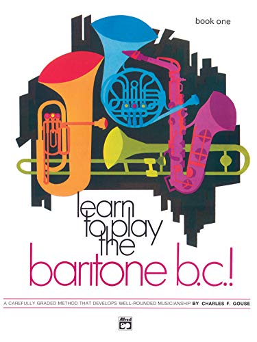 Learn to Play Baritone B.C., Bk 1: A Carefully Graded Method That Develops Well-Rounded Musicianship