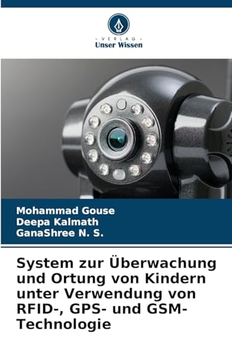 System zur Überwachung und Ortung von Kindern unter Verwendung von RFID-, GPS- und GSM-Technologie von Verlag Unser Wissen