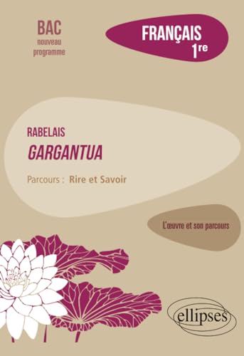 Français. Première. L'œuvre et son parcours : Rabelais - Gargantua - Parcours "Rire et Savoir" - Nouveaux programmes