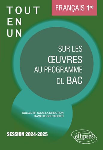 Français. Première. Tout-en-un sur les oeuvres au programme du bac: Session 2024-2025 (2024-2025) von Ellipses