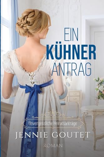 Ein kühner Antrag (Unvergessliche Heiratsanträge, Band 3)