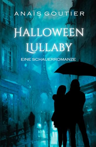 Halloween Lullaby: Eine Schauerromanze (Romantisches Halloween in Paris) von Independently published