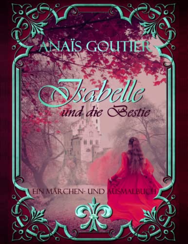 Isabelle und die Bestie. Ein Märchen und Ausmalbuch für Erwachsene von CreateSpace Independent Publishing Platform