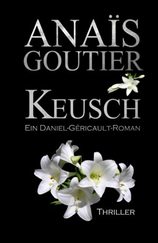 Keusch. Ein Daniel-Géricault-Roman: Sinnlicher Romantic Thriller (Géricault-Reihe, Band 1)