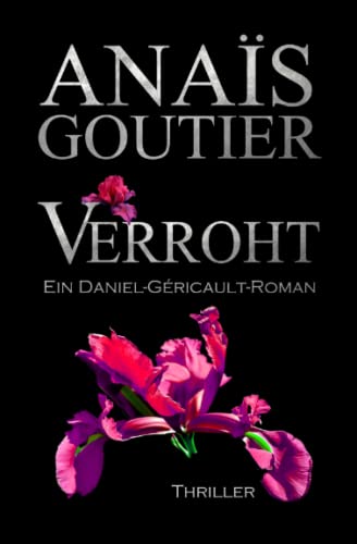 Verroht. Ein Daniel-Géricault-Roman: Romantic Thriller (Géricault-Reihe 2) von Independently published