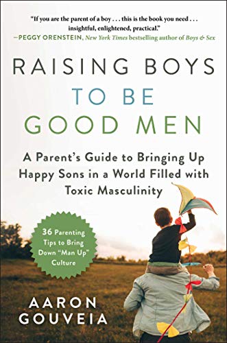 Raising Boys to Be Good Men: A Parent's Guide to Bringing up Happy Sons in a World Filled with Toxic Masculinity von Skyhorse