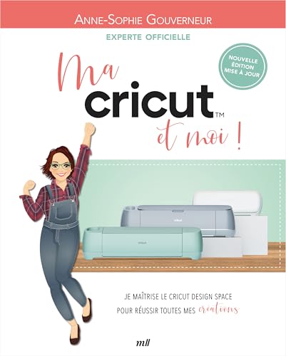 Ma Cricut et moi !: Je maîtrise le Cricut Design Space pour réussir toutes mes créations von MERCILESLIVRES