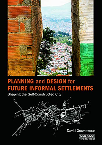 Planning and Design for Future Informal Settlements: Shaping the Self-Constructed City