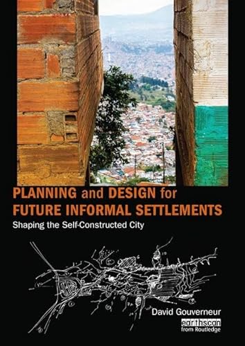 Planning and Design for Future Informal Settlements: Shaping the Self-Constructed City von Routledge