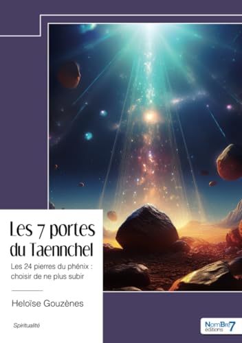 Les 7 portes du Taennchel: Les 24 pierres du phénix : choisir de ne plus subir von Nombre7