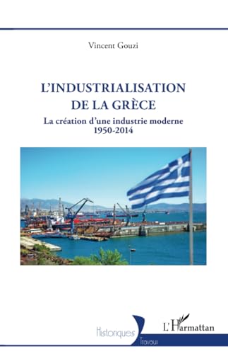 L’industrialisation de la Grèce: La création d’une industrie moderne 1950 -2014 von Editions L'Harmattan