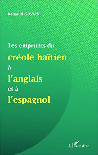 Les emprunts du créole haïtien à l'anglais et à l'espagnol: Suivi de Une analyse de mots créoles formés à partir du suffixe anglais -mann et de la ... dans la nomination des ensembles musicaux von L'HARMATTAN