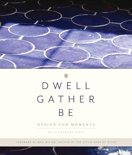 Dwell, Gather, Be: Design for Moments von B Blue Star Press