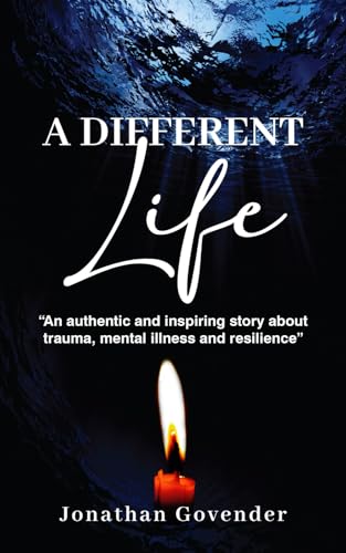 A Different Life: An authentic and inspiring story about trauma, mental illness and resilience A Different Life: An authentic and inspiring story about trauma, mental illness and resilience von Clark & Mackay