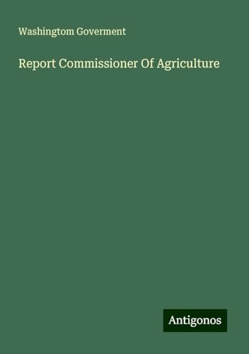 Report Commissioner Of Agriculture von Antigonos Verlag