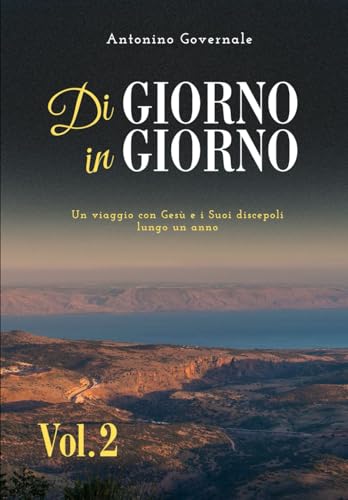 Di giorno in giorno, volume 2: Un viaggio con Gesù e i Suoi discepoli lungo anno (Di giorno in giorno - Meditazioni quotidiane sui Vangeli per un anno., Band 2) von Independently published