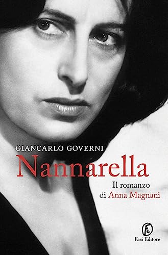 Nannarella. Il romanzo di Anna Magnani (Le vite) von Fazi