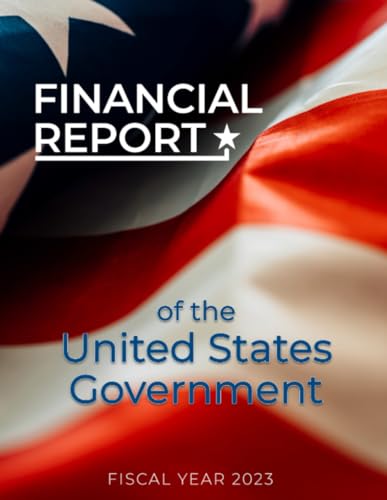 Financial Report of the United States Government: Fiscal Year 2023 von Independently published