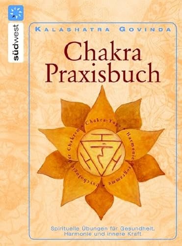 Chakra-Praxisbuch: Spirituelle Übungen für Gesundheit, Harmonie und innere Kraft