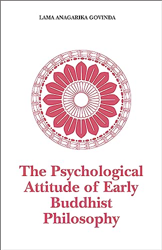 The Psychological Attitude of Early Buddhist Philosophy: And Its Systematic Representation According to Abhidhamma Tradition