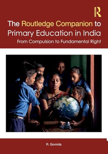 The Routledge Companion to Primary Education in India: From Compulsion to Fundamental Right von Routledge India