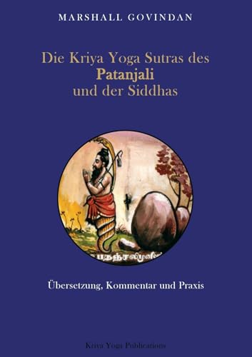 Die Kriya Yoga Sutras des Patanjali und der Siddhas: Übersetzung, Kommentar und Praxis