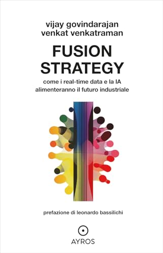 Fusion strategy. Come i real-time data e la IA alimenteranno il futuro industriale (Situazioni) von Ayros
