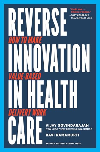 Reverse Innovation in Health Care: How to Make Value-Based Delivery Work von Harvard Business Review Press